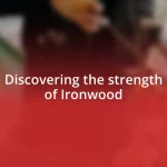 Discovering the strength of Ironwood