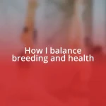 How I balance breeding and health