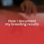 How I document my breeding results