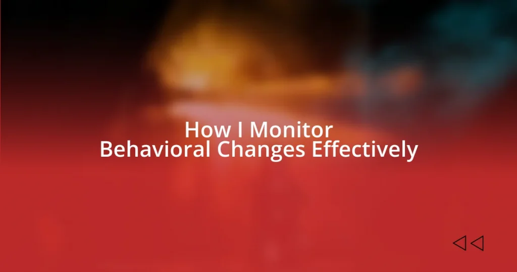 How I Monitor Behavioral Changes Effectively