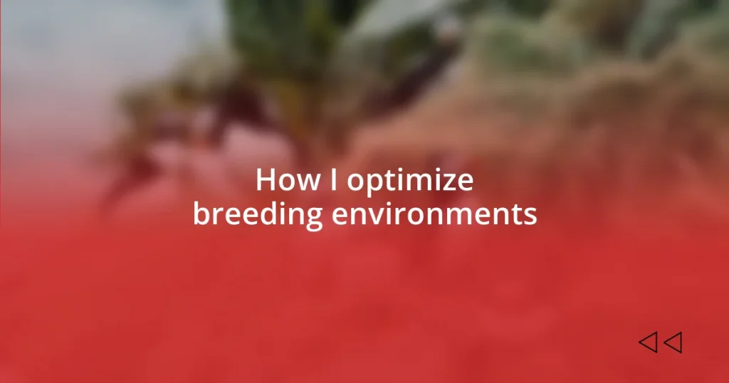 How I optimize breeding environments