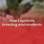 How I optimize breeding environments