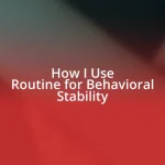 How I Use Routine for Behavioral Stability