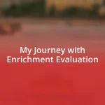 My Journey with Enrichment Evaluation