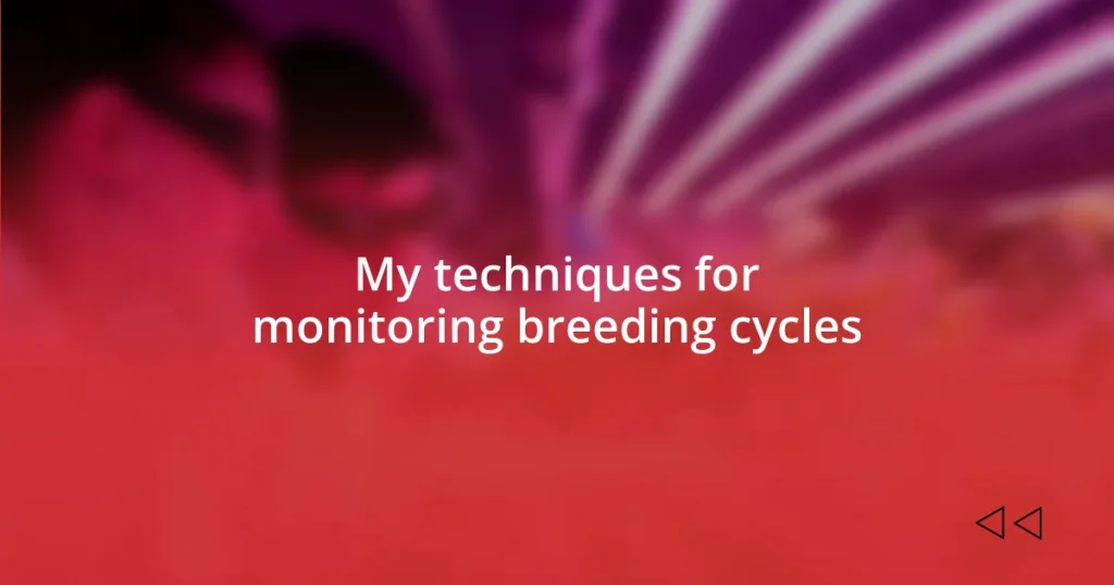 My techniques for monitoring breeding cycles