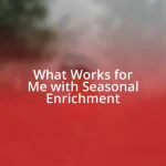 What Works for Me with Seasonal Enrichment