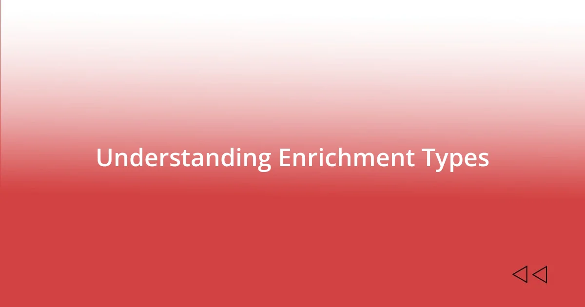 Understanding Enrichment Types