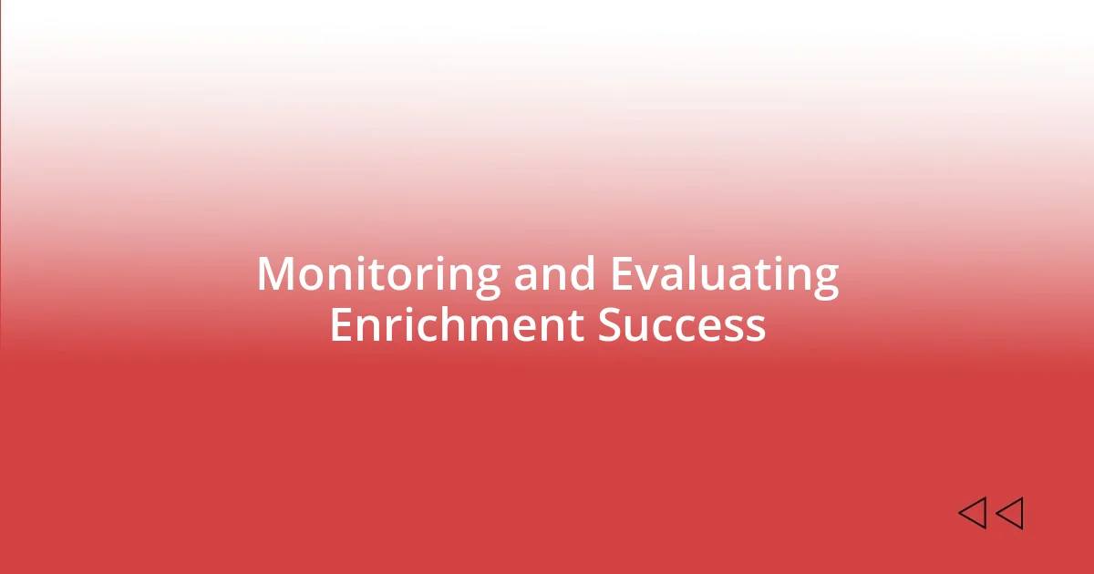 Monitoring and Evaluating Enrichment Success