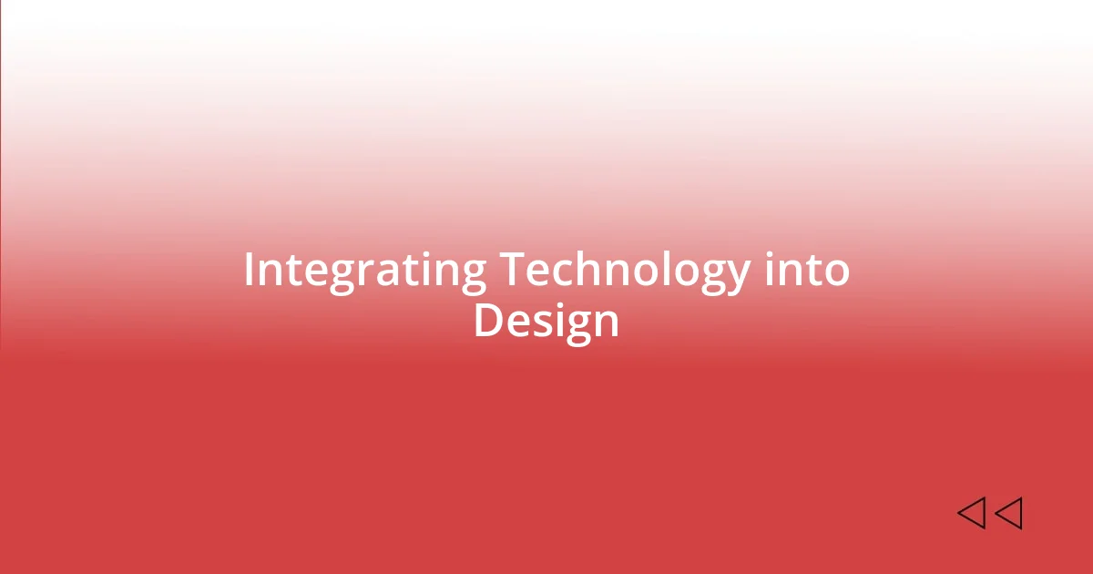 Integrating Technology into Design