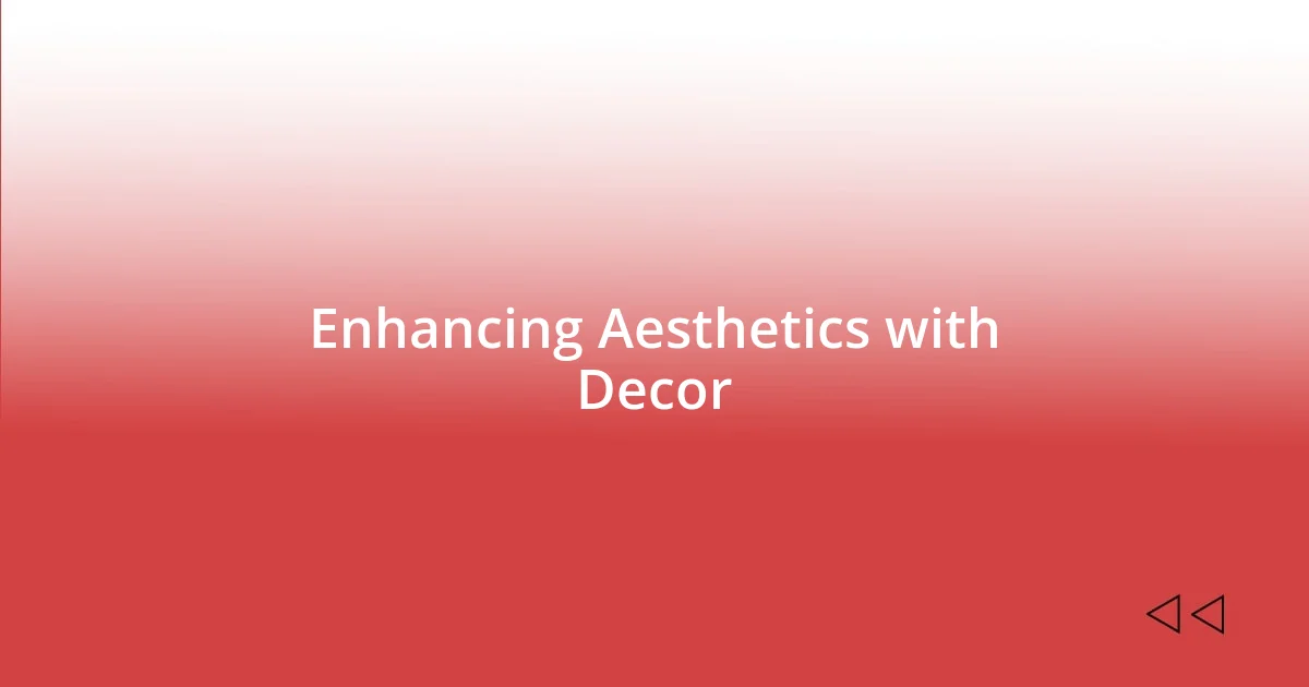 Enhancing Aesthetics with Decor