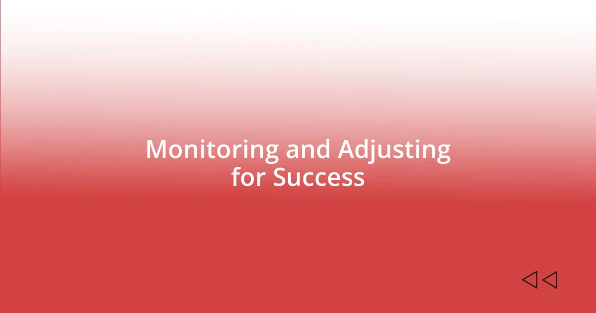 Monitoring and Adjusting for Success