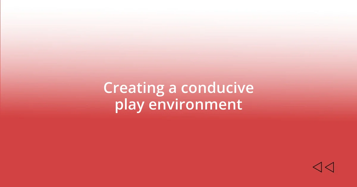 Creating a conducive play environment