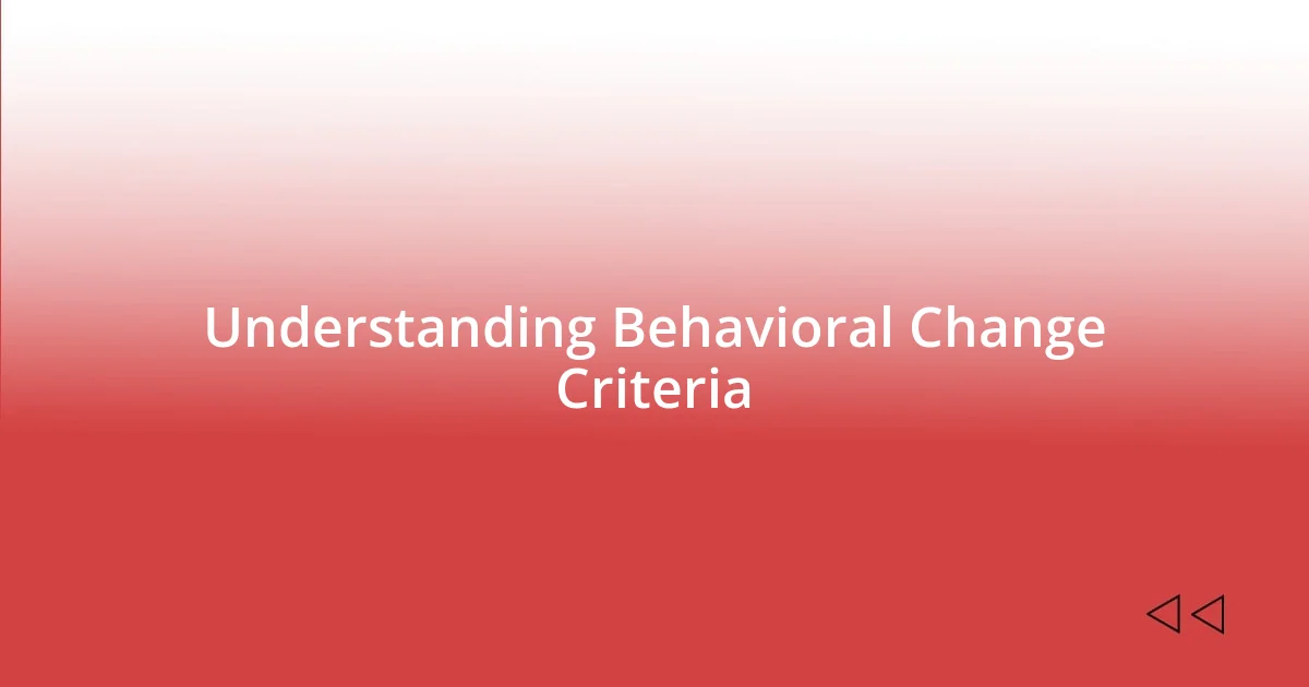 Understanding Behavioral Change Criteria