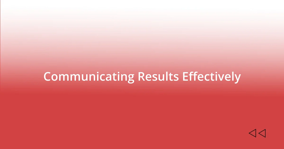 Communicating Results Effectively