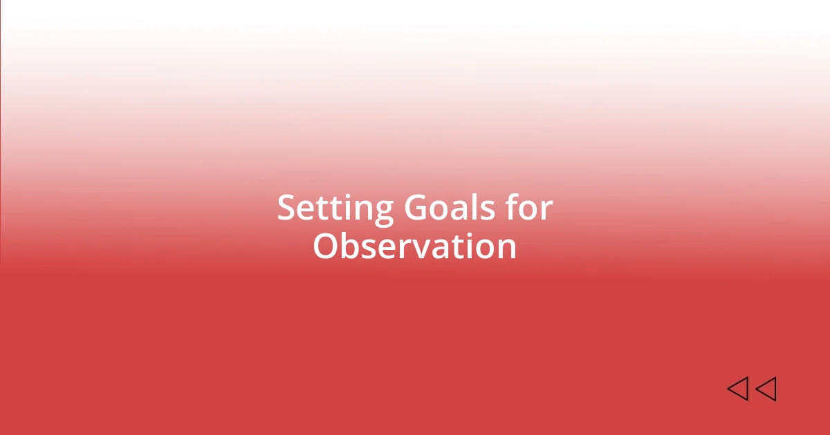 Setting Goals for Observation