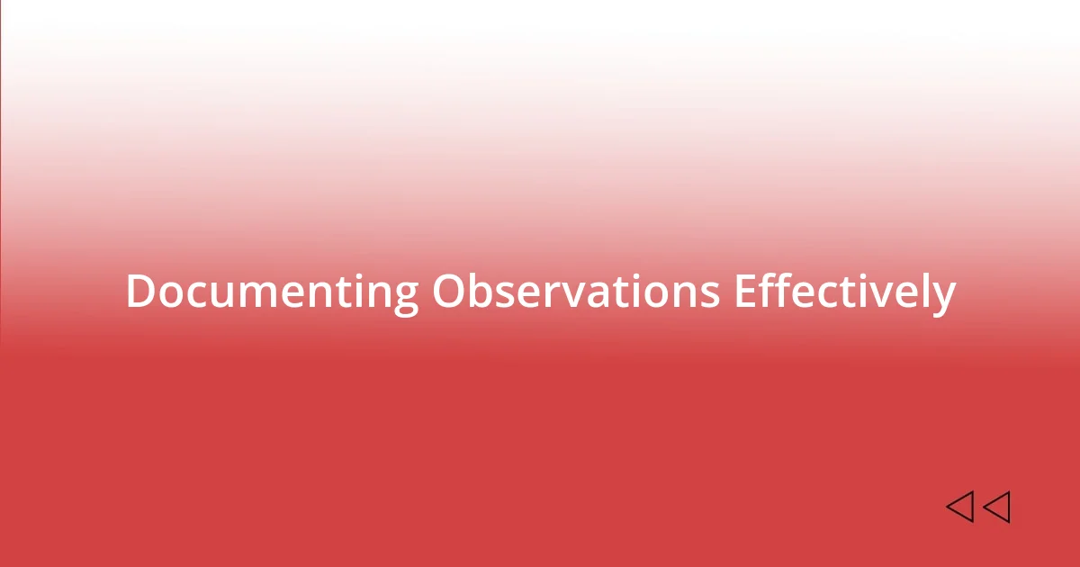 Documenting Observations Effectively