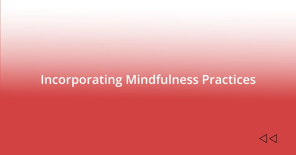 Incorporating Mindfulness Practices