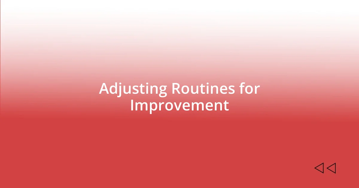 Adjusting Routines for Improvement