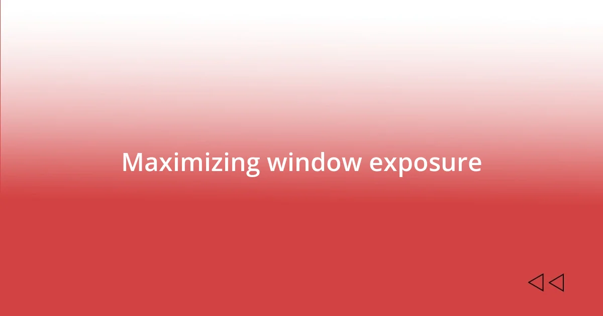 Maximizing window exposure