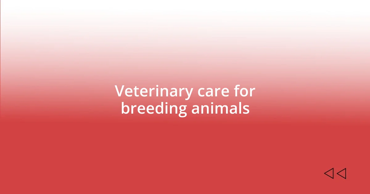 Veterinary care for breeding animals