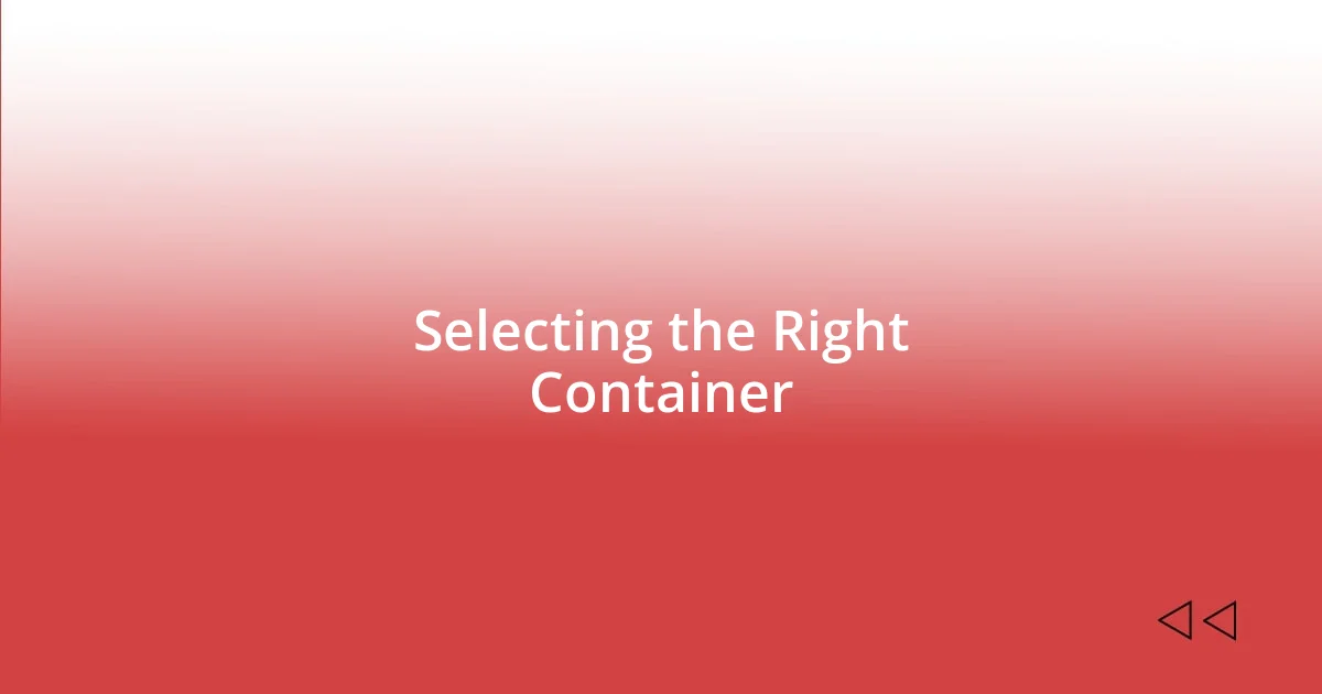 Selecting the Right Container