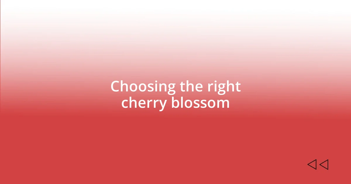 Choosing the right cherry blossom