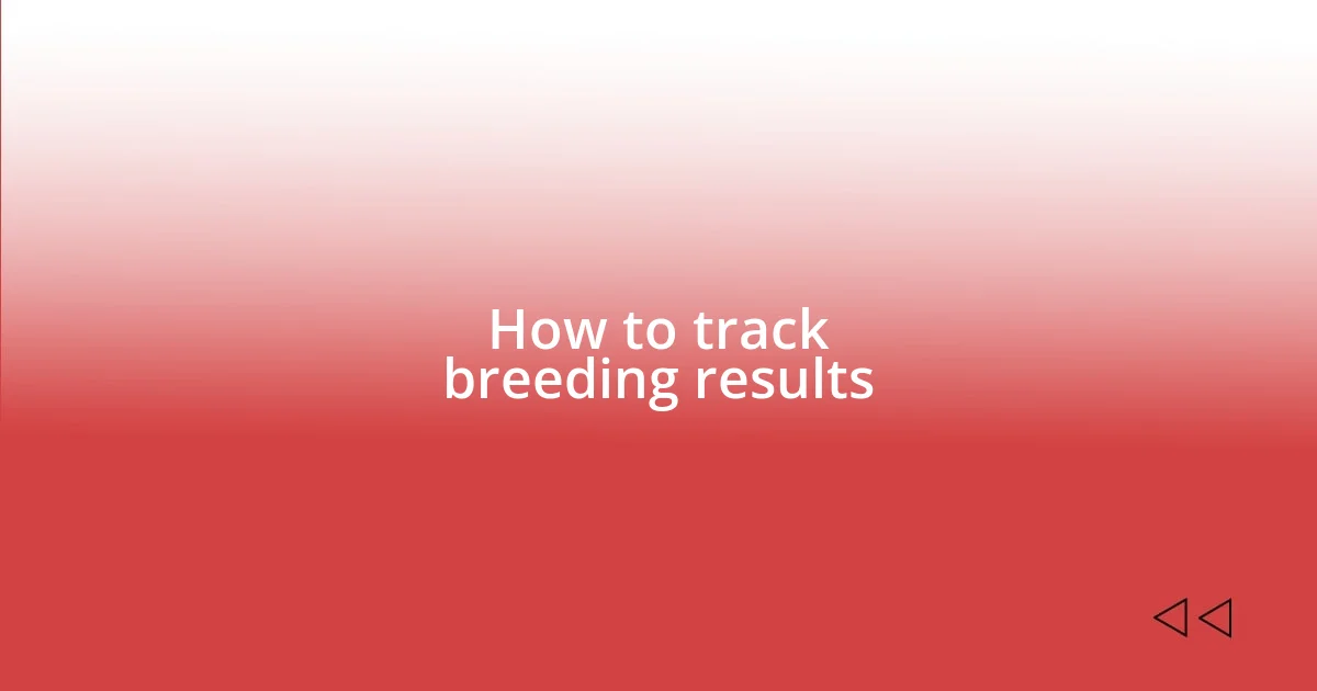 How to track breeding results