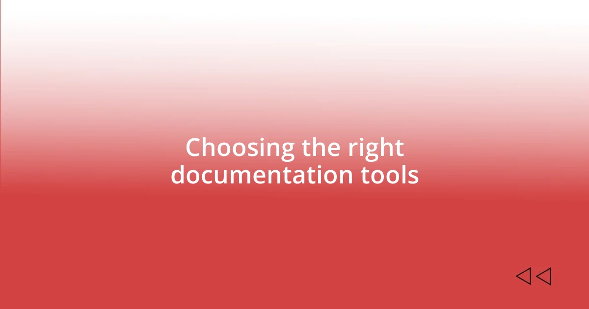 Choosing the right documentation tools