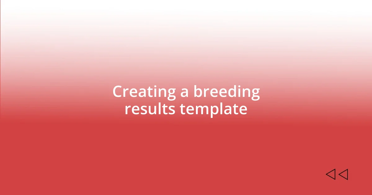 Creating a breeding results template