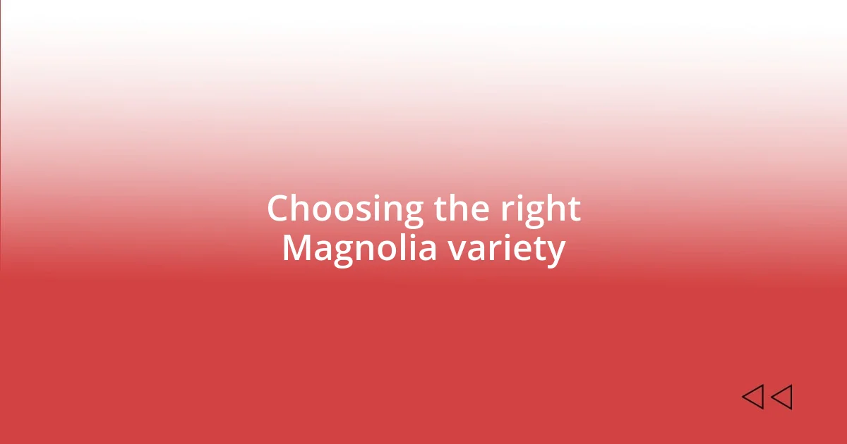 Choosing the right Magnolia variety