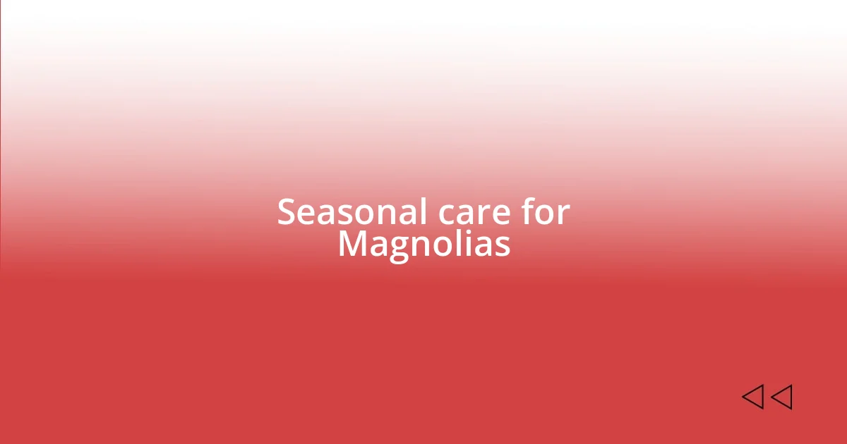 Seasonal care for Magnolias