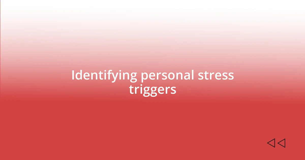 Identifying personal stress triggers