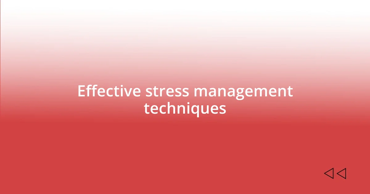 Effective stress management techniques