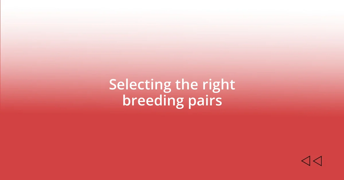 Selecting the right breeding pairs