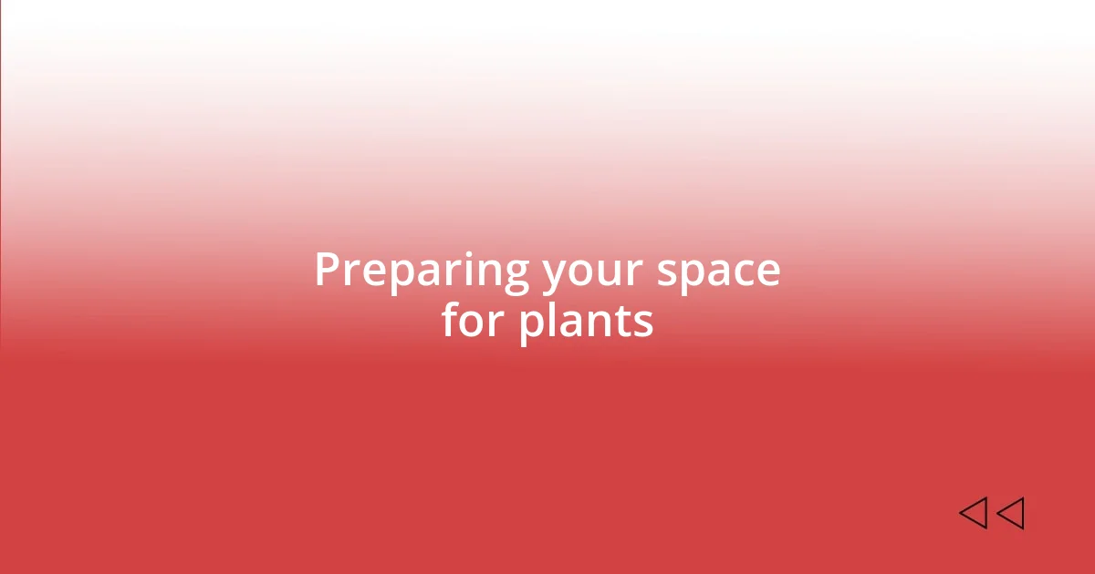 Preparing your space for plants