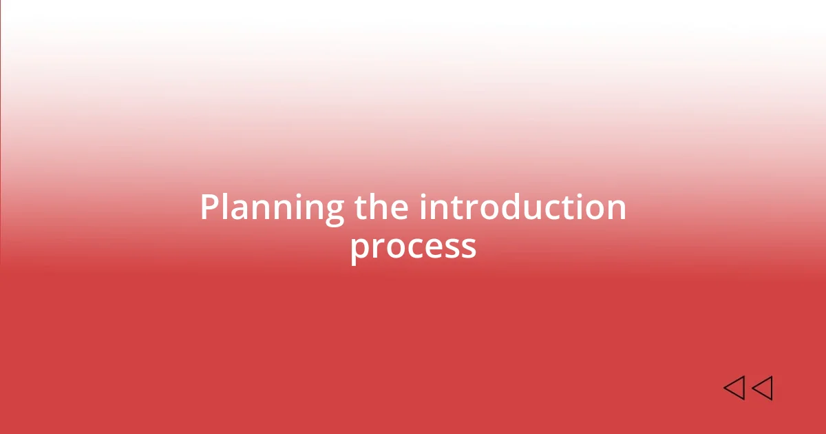 Planning the introduction process