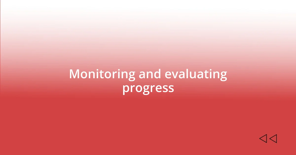 Monitoring and evaluating progress