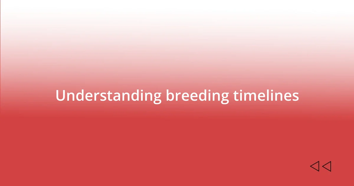 Understanding breeding timelines