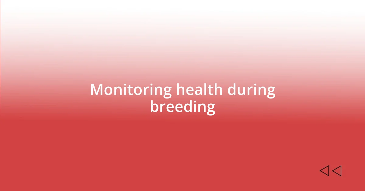 Monitoring health during breeding