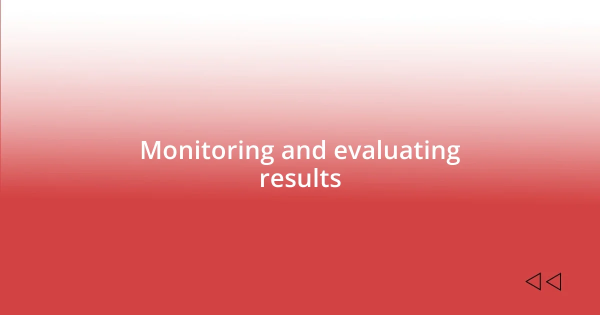 Monitoring and evaluating results