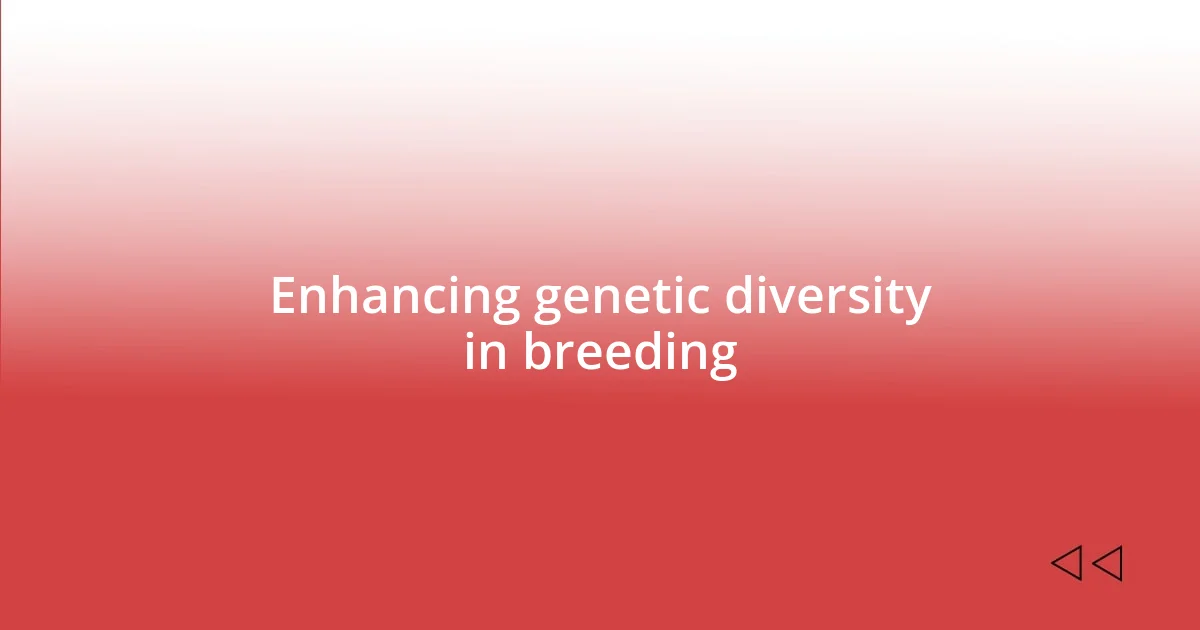 Enhancing genetic diversity in breeding