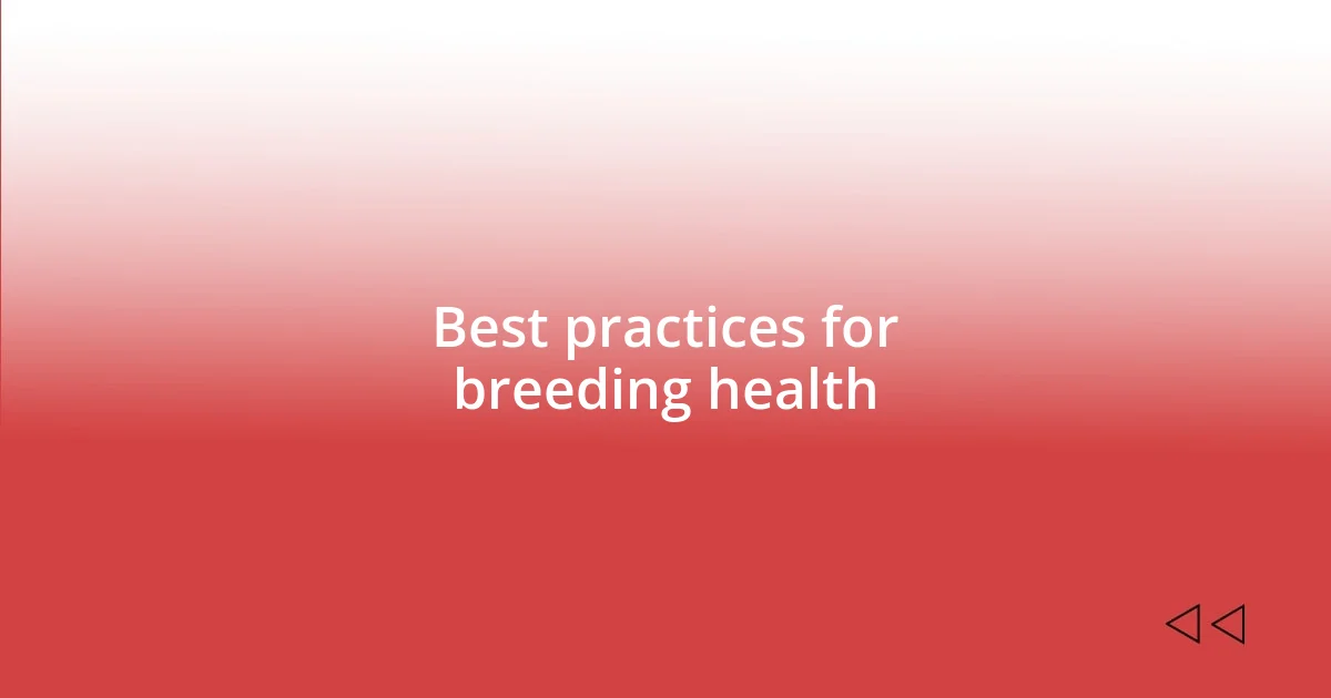 Best practices for breeding health