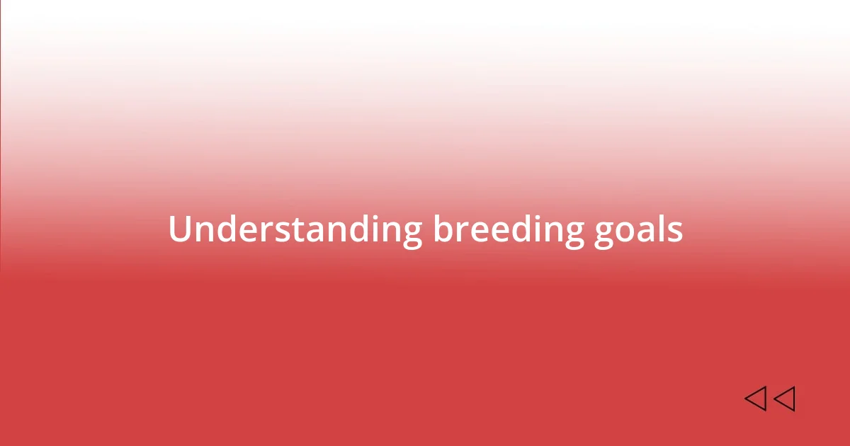 Understanding breeding goals