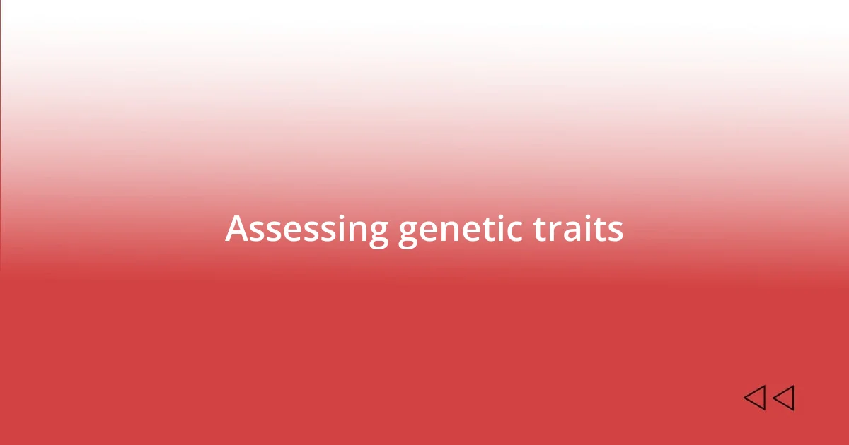 Assessing genetic traits