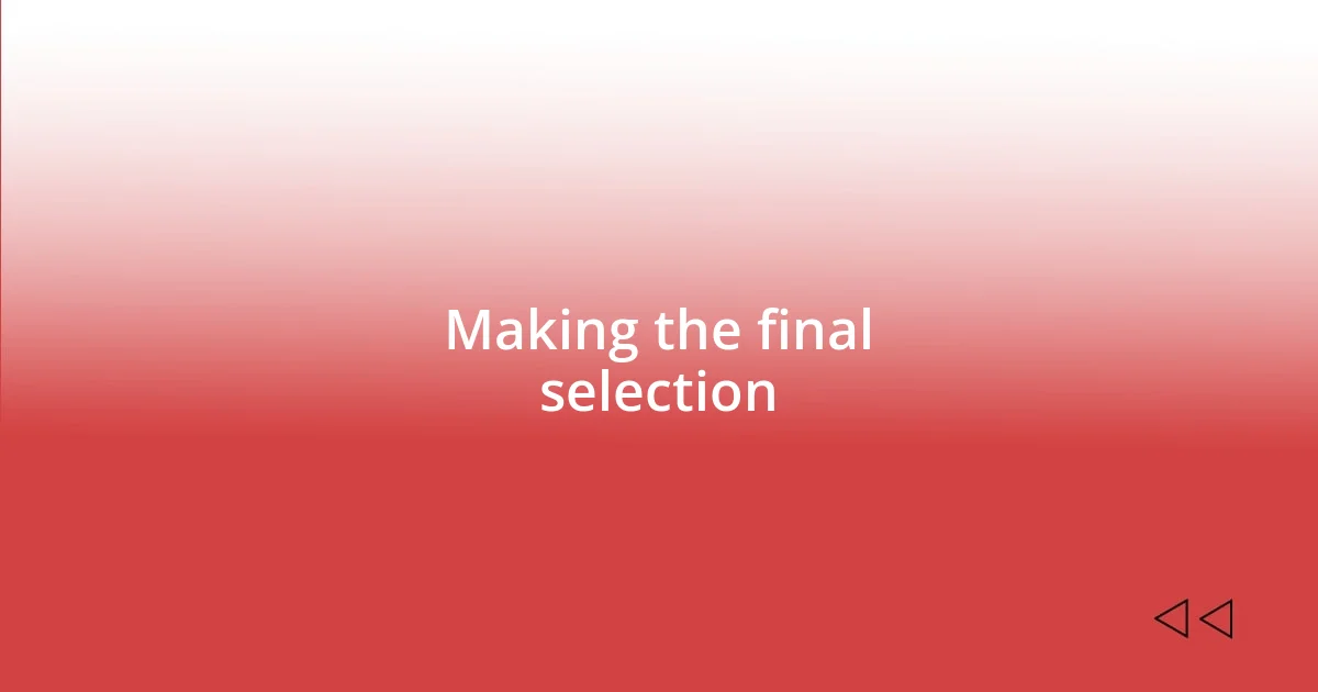 Making the final selection