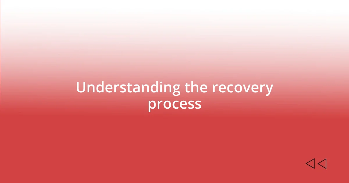 Understanding the recovery process