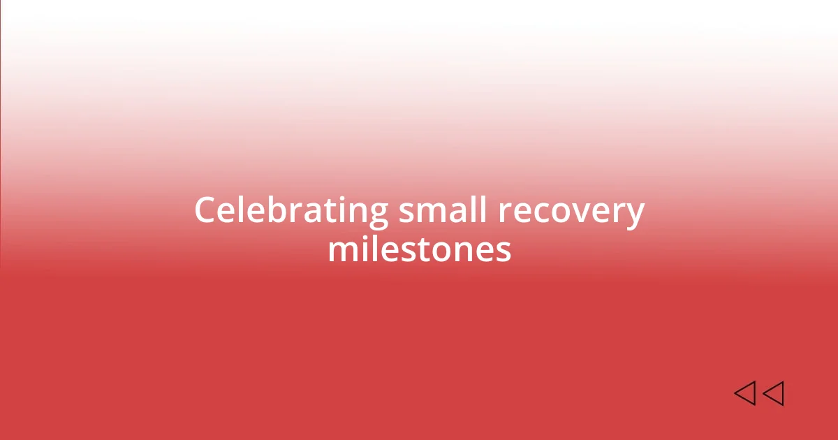 Celebrating small recovery milestones