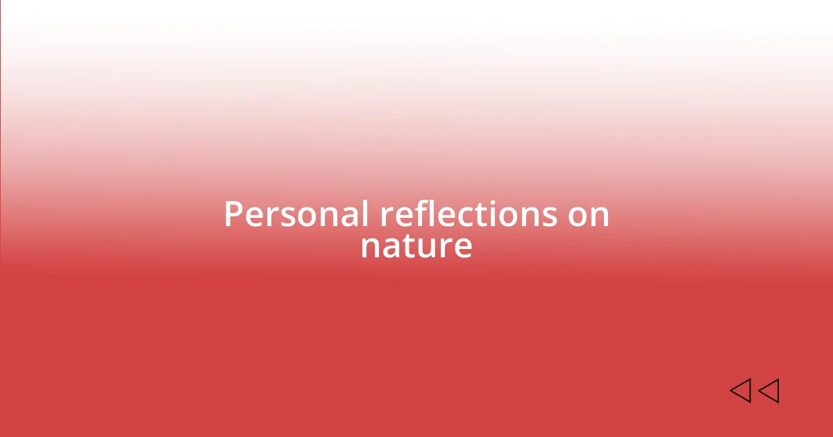 Personal reflections on nature