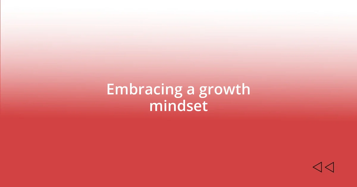 Embracing a growth mindset