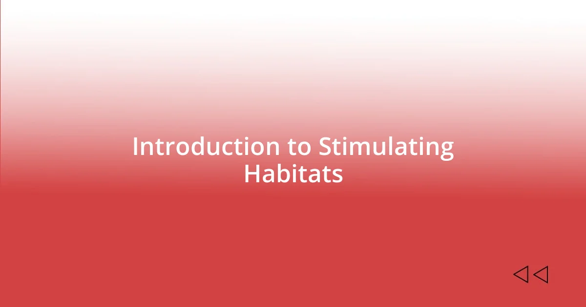 Introduction to Stimulating Habitats